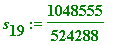 s[19] := 1048555/524288